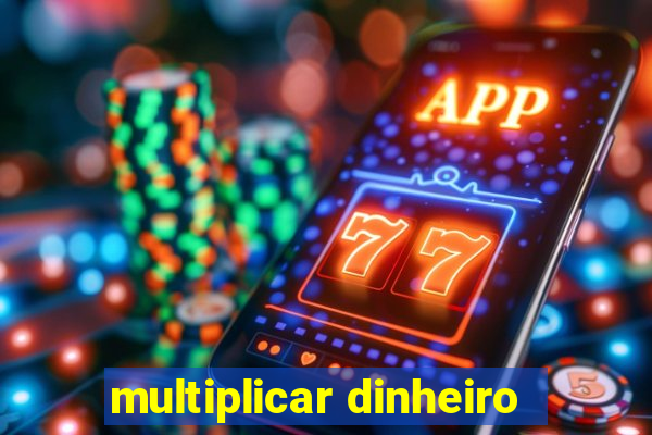 multiplicar dinheiro